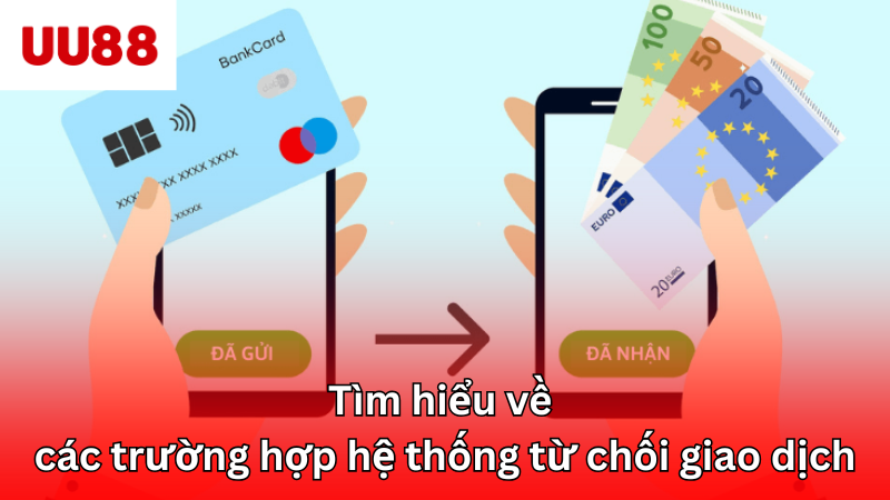 Tìm hiểu về các trường hợp hệ thống từ chối giao dịch